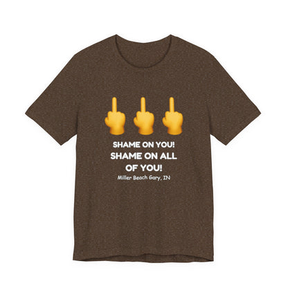 Shame on You! Shame on all of You! Miller Beach, Gary, IN Unisex T-Shirt
