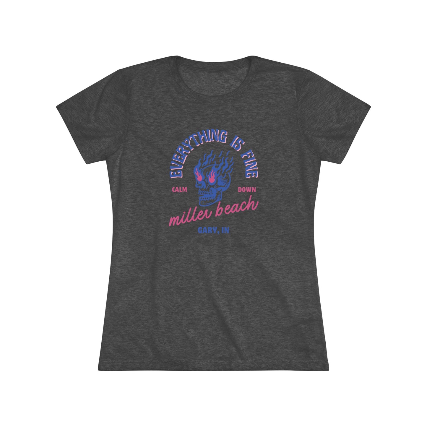 Introducing the Miller Beach - Everything is Fine - Calm Down Women's Triblend Tee by Printify – a dark gray, relaxed-fit shirt adorned with a neon blue and pink flaming skull at its center. Above the skull, the text reads "Everything is Fine" and "Calm Down," while below it says "Miller Beach, Gary, IN" in a stylish script font. This tee captures a cool vintage aesthetic perfect for casual wear.