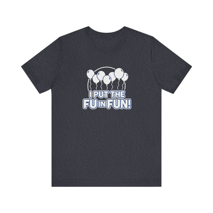 Fun Vibes Unisex Tee - I Put the FU in Fun! Casual Wear, Gift for Friends, Party Top, Birthday Gift, Funny T-Shirt
