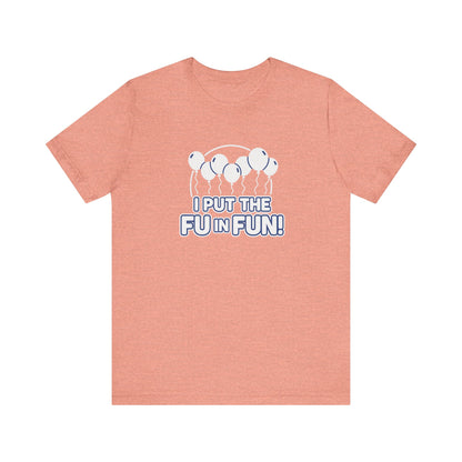 Fun Vibes Unisex Tee - I Put the FU in Fun! Casual Wear, Gift for Friends, Party Top, Birthday Gift, Funny T-Shirt