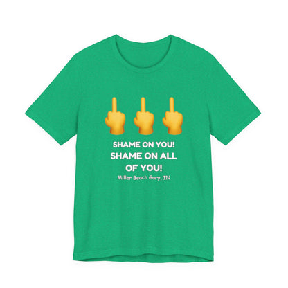 Shame on You! Shame on all of You! Miller Beach, Gary, IN Unisex T-Shirt