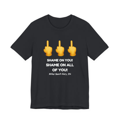 Shame on You! Shame on all of You! Miller Beach, Gary, IN Unisex T-Shirt