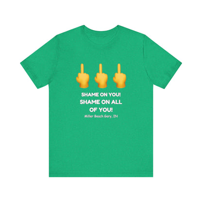 Shame on You! Shame on all of You! Miller Beach, Gary, IN Unisex T-Shirt
