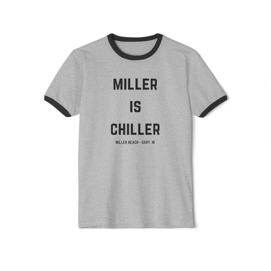 Introducing the Printify "Miller is Chiller - Miller Beach" Unisex Cotton Ringer T-Shirt: a gray shirt featuring black trim on the collar and sleeves. The bold black text "MILLER IS CHILLER" stands out, with "MILLER BEACH - GARY, IN." displayed underneath in smaller letters. Ideal for a day at Lake Michigan.