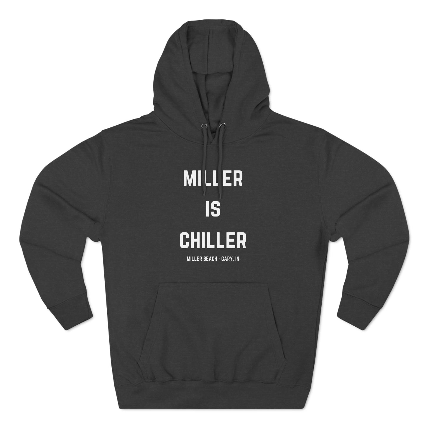 The Miller is Chiller - Miller Beach Three-Panel Fleece Hoodie from Printify features bold white text reading "MILLER IS CHILLER" on the front, with smaller text below stating "MILLER BEACH - GARY, IN." This comfortable black hoodie includes a front pocket and drawstrings.