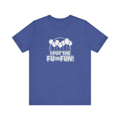 Fun Vibes Unisex Tee - I Put the FU in Fun! Casual Wear, Gift for Friends, Party Top, Birthday Gift, Funny T-Shirt