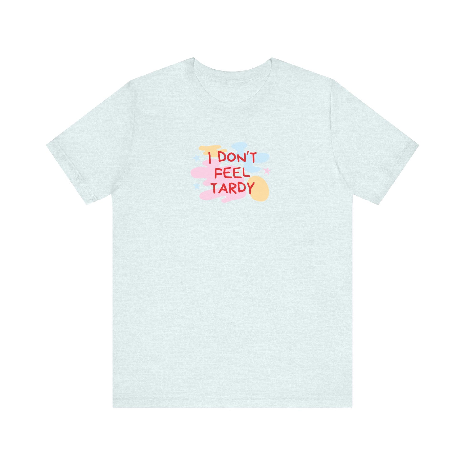 The "I Don't Feel Tardy - 1980s Retro - Unisex Jersey Short Sleeve Tee" from Printify is a light pink jersey shirt that features the bold, colorful text "I DON'T FEEL TARDY" prominently at its center. This design exudes retro vibes with small star shapes and abstract splashes of blue, yellow, and pink, laid flat against a plain background to channel pure Van Halen T-shirt energy.