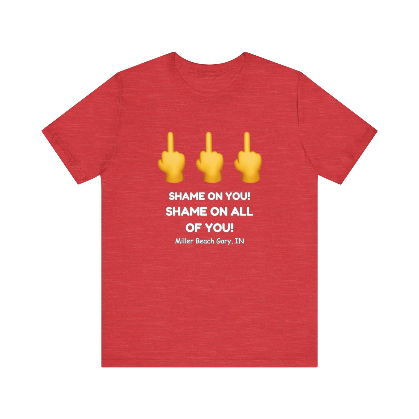 Shame on You! Shame on all of You! Miller Beach, Gary, IN Unisex T-Shirt