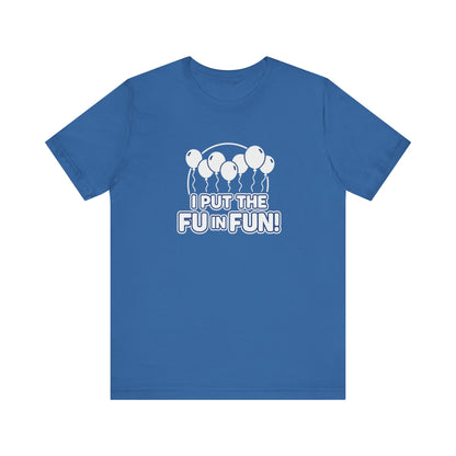 Fun Vibes Unisex Tee - I Put the FU in Fun! Casual Wear, Gift for Friends, Party Top, Birthday Gift, Funny T-Shirt