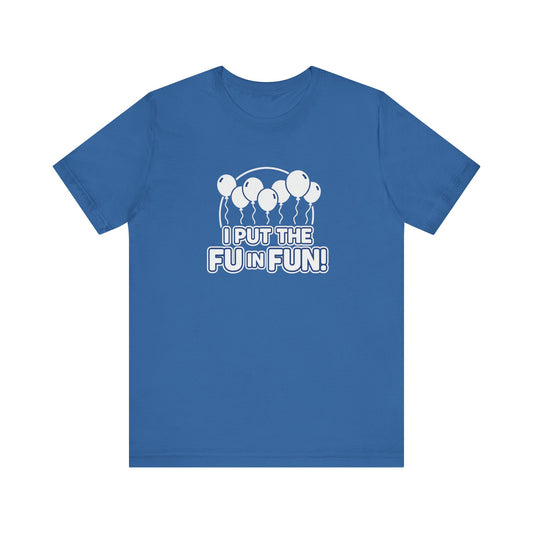 Fun Vibes Unisex Tee - I Put the FU in Fun! Casual Wear, Gift for Friends, Party Top, Birthday Gift, Funny T-Shirt