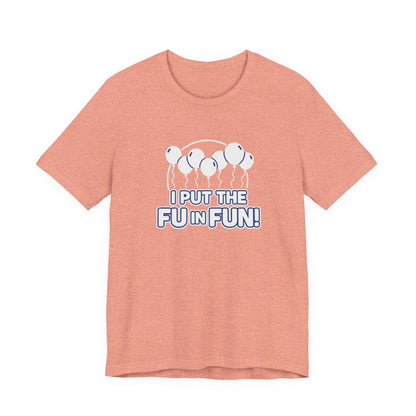 Fun Vibes Unisex Tee - I Put the FU in Fun! Casual Wear, Gift for Friends, Party Top, Birthday Gift, Funny T-Shirt