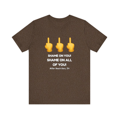 Shame on You! Shame on all of You! Miller Beach, Gary, IN Unisex T-Shirt