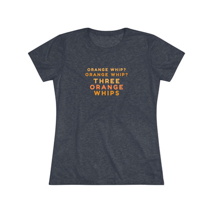 This Blues Brothers women's triblend tee from Printify features a dark gray vintage look with the text "ORANGE WHIP? ORANGE WHIP? THREE ORANGE WHIPS" printed in bright orange and yellow in the center. With a round neck and short sleeves, it's perfect for that retro vibe.