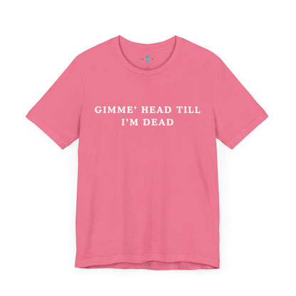 A black unisex jersey short sleeve tee from Printify, named "Gimme H*ad Till I'm Dead - Revenge of the Nerds - Booger," features the text "GIMME' HEAD TILL I'M DEAD" printed in white uppercase letters on the front, reminiscent of Booger's scenes from Revenge of the Nerds.